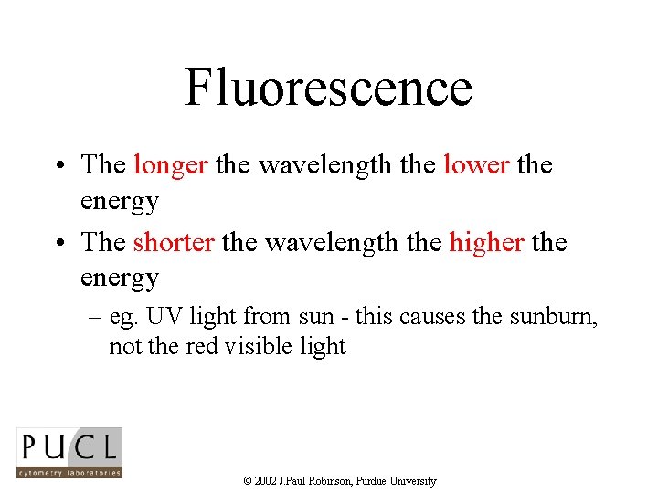 Fluorescence • The longer the wavelength the lower the energy • The shorter the