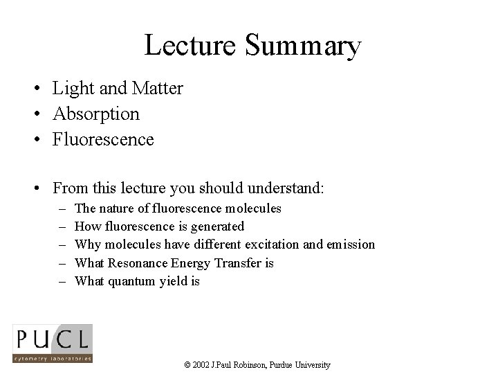 Lecture Summary • Light and Matter • Absorption • Fluorescence • From this lecture