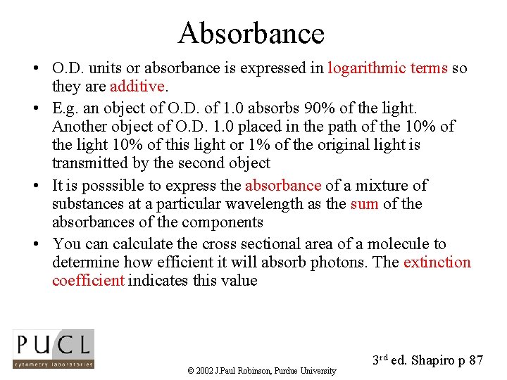Absorbance • O. D. units or absorbance is expressed in logarithmic terms so they