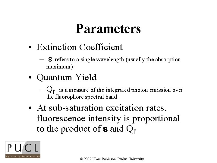 Parameters • Extinction Coefficient – refers to a single wavelength (usually the absorption maximum)