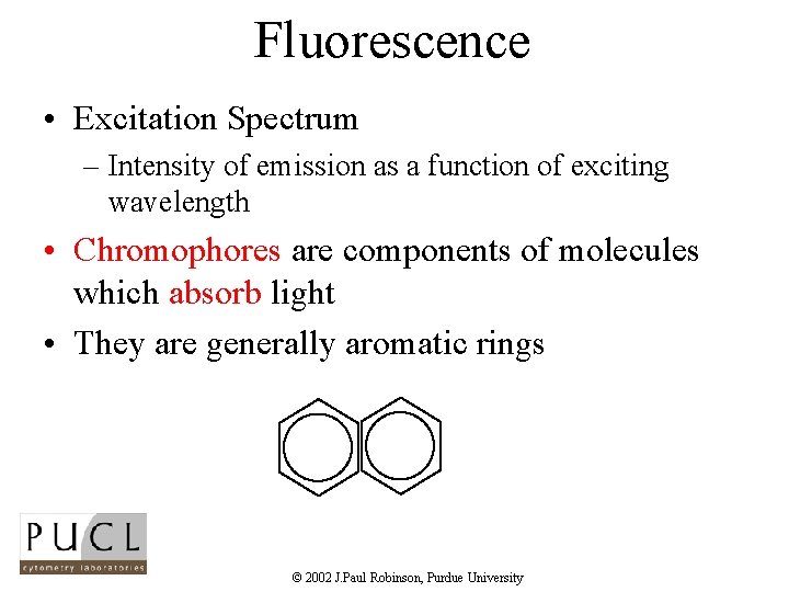 Fluorescence • Excitation Spectrum – Intensity of emission as a function of exciting wavelength