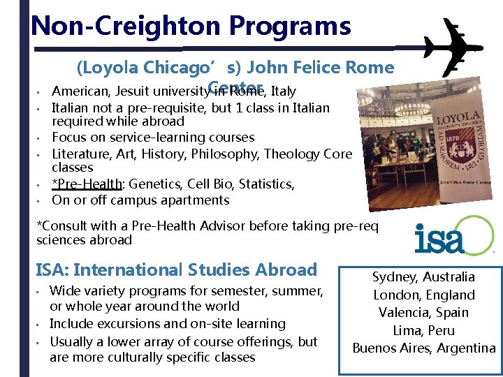 Non-Creighton Programs • • • (Loyola Chicago’s) John Felice Rome American, Jesuit university. Center