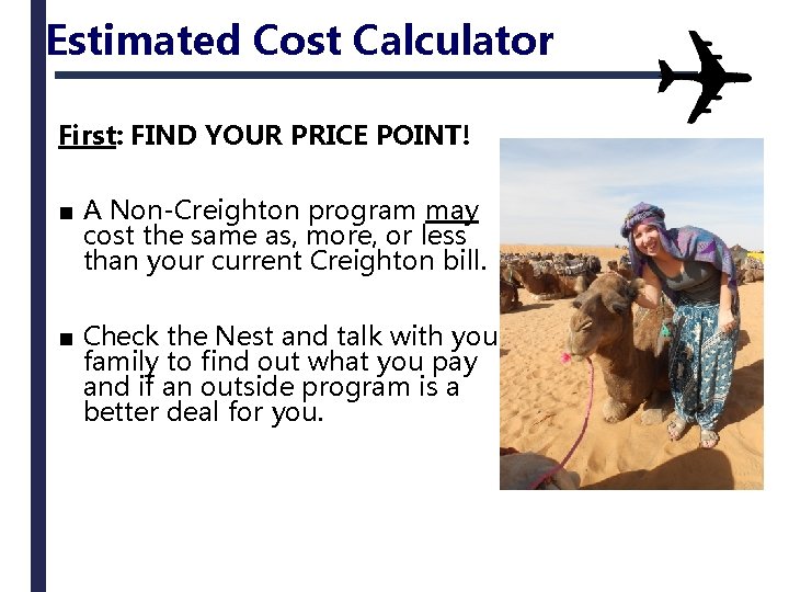 Estimated Cost Calculator First: FIND YOUR PRICE POINT! ■ A Non-Creighton program may cost