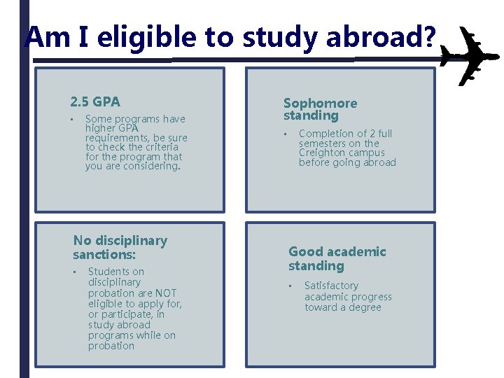 Am I eligible to study abroad? 2. 5 GPA • Some programs have higher