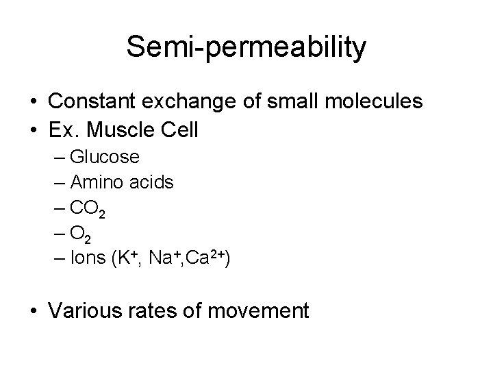 Semi-permeability • Constant exchange of small molecules • Ex. Muscle Cell – Glucose –