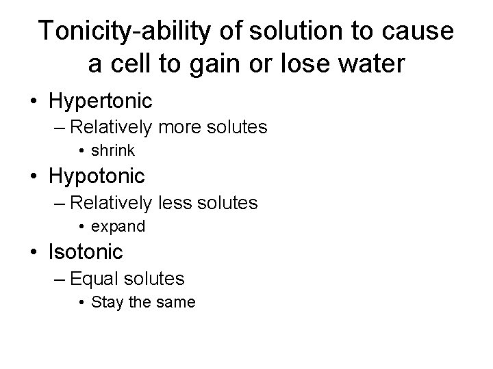Tonicity-ability of solution to cause a cell to gain or lose water • Hypertonic