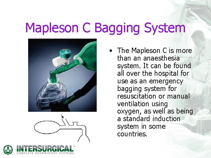 Mapleson C Bagging System • The Mapleson C is more than an anaesthesia system.