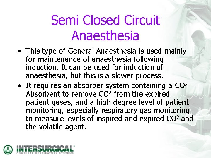 Semi Closed Circuit Anaesthesia • This type of General Anaesthesia is used mainly for