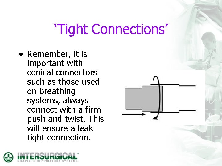 ‘Tight Connections’ • Remember, it is important with conical connectors such as those used