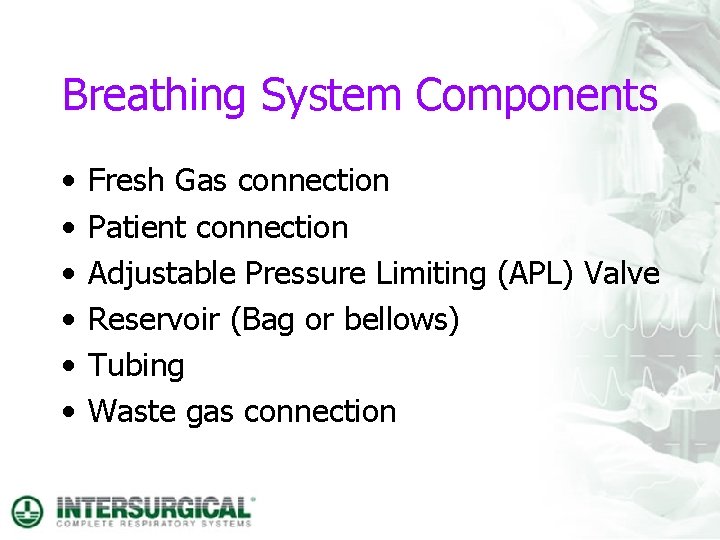 Breathing System Components • • • Fresh Gas connection Patient connection Adjustable Pressure Limiting