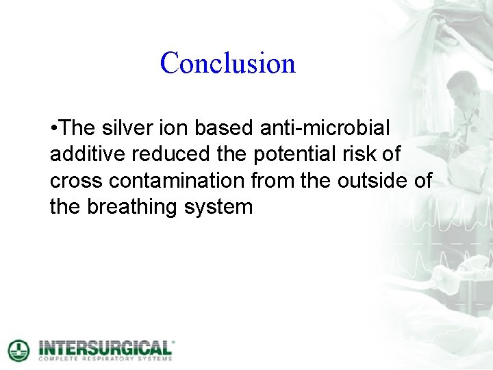 Conclusion • The silver ion based anti-microbial additive reduced the potential risk of cross