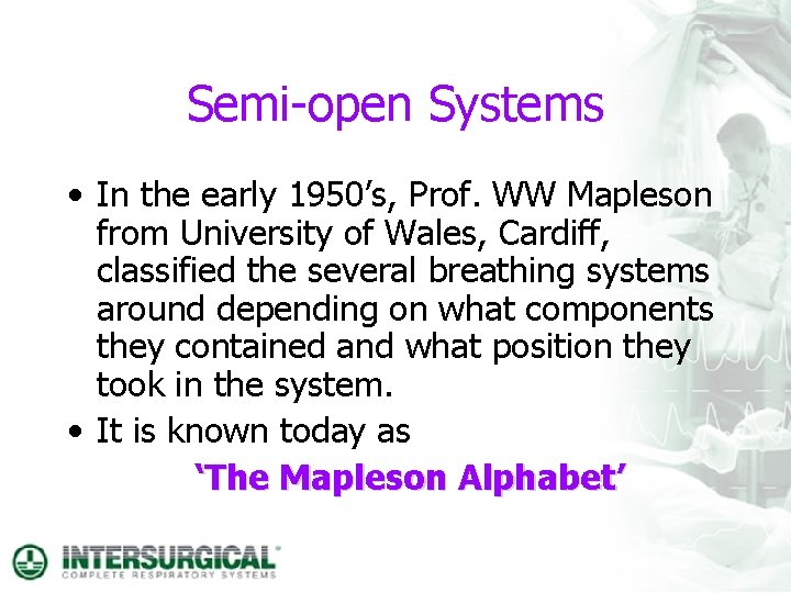 Semi-open Systems • In the early 1950’s, Prof. WW Mapleson from University of Wales,