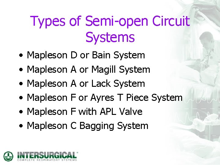 Types of Semi-open Circuit Systems • • • Mapleson Mapleson D or Bain System