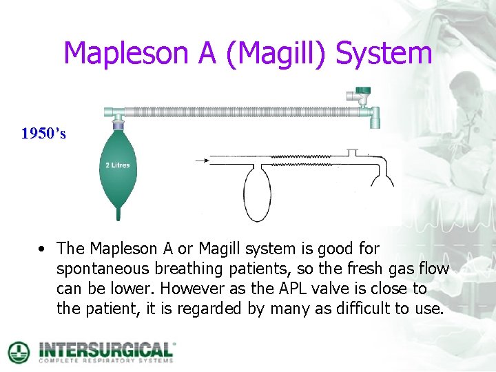 Mapleson A (Magill) System 1950’s • The Mapleson A or Magill system is good