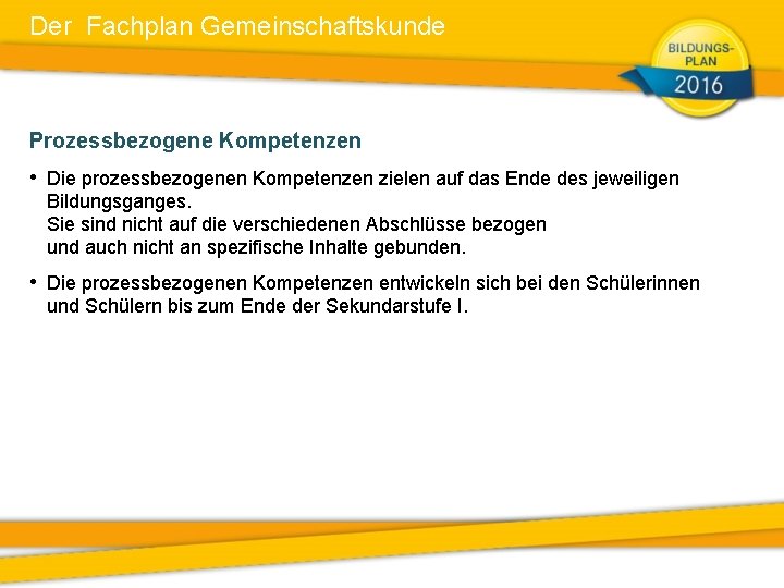 Der Fachplan Gemeinschaftskunde Prozessbezogene Kompetenzen • Die prozessbezogenen Kompetenzen zielen auf das Ende des