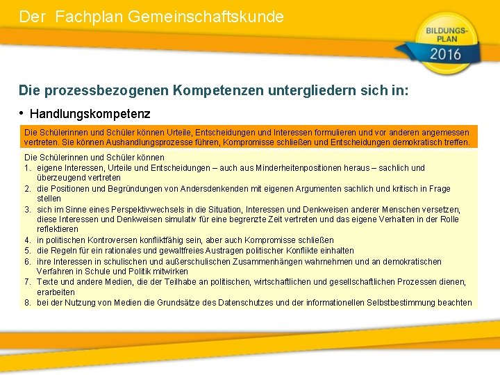 Der Fachplan Gemeinschaftskunde Die prozessbezogenen Kompetenzen untergliedern sich in: • Handlungskompetenz Die Schülerinnen und