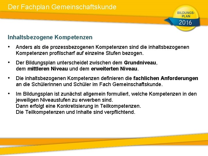 Der Fachplan Gemeinschaftskunde Inhaltsbezogene Kompetenzen • Anders als die prozessbezogenen Kompetenzen sind die inhaltsbezogenen