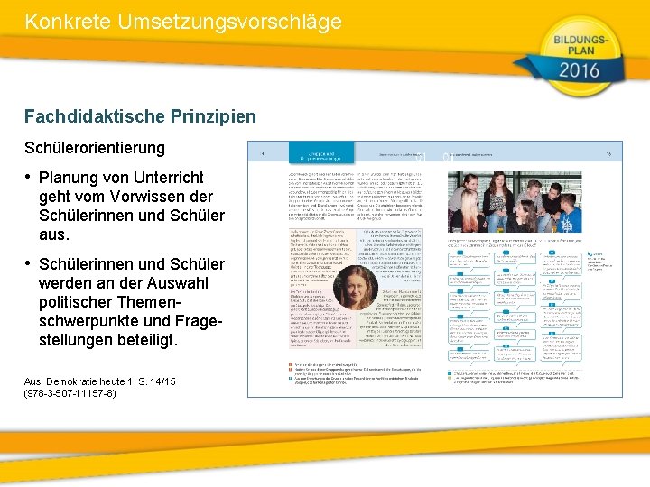 Konkrete Umsetzungsvorschläge Fachdidaktische Prinzipien Schülerorientierung • Planung von Unterricht geht vom Vorwissen der Schülerinnen