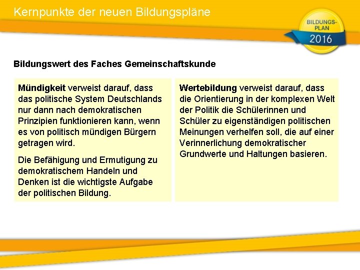 Kernpunkte der neuen Bildungspläne Bildungswert des Faches Gemeinschaftskunde Mündigkeit verweist darauf, dass das politische