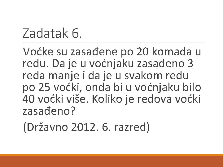 Zadatak 6. Voćke su zasađene po 20 komada u redu. Da je u voćnjaku