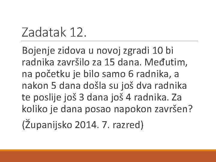 Zadatak 12. Bojenje zidova u novoj zgradi 10 bi radnika završilo za 15 dana.