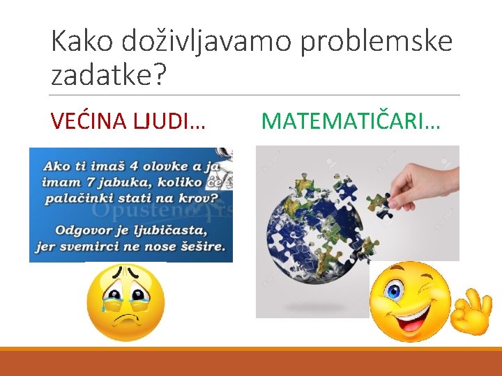 Kako doživljavamo problemske zadatke? VEĆINA LJUDI… MATEMATIČARI… 