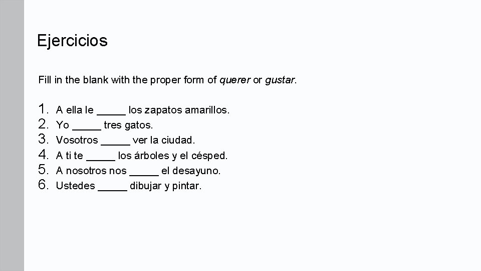 Ejercicios Fill in the blank with the proper form of querer or gustar. 1.