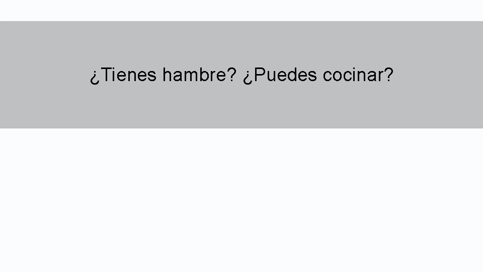 ¿Tienes hambre? ¿Puedes cocinar? 