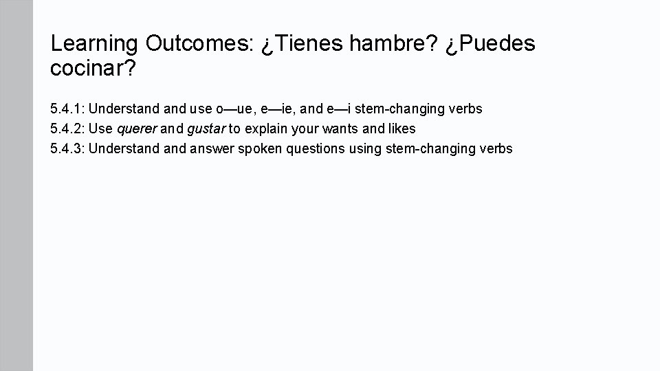 Learning Outcomes: ¿Tienes hambre? ¿Puedes cocinar? 5. 4. 1: Understand use o—ue, e—ie, and