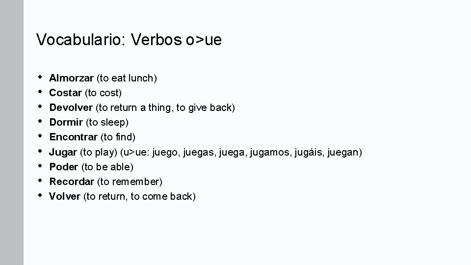 Vocabulario: Verbos o>ue • • • Almorzar (to eat lunch) Costar (to cost) Devolver