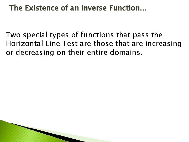The Existence of an Inverse Function… Two special types of functions that pass the