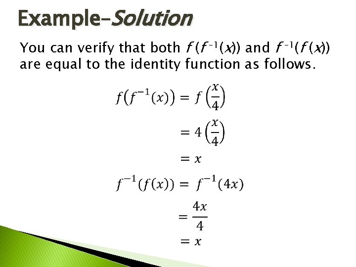 Example–Solution You can verify that both f (f – 1(x)) and f – 1(f