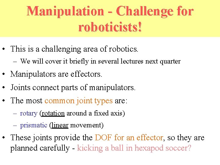 Manipulation - Challenge for roboticists! • This is a challenging area of robotics. –