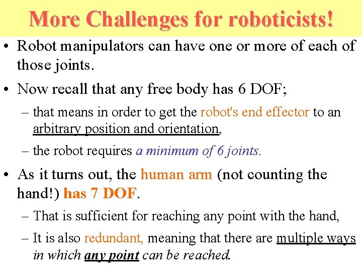 More Challenges for roboticists! • Robot manipulators can have one or more of each