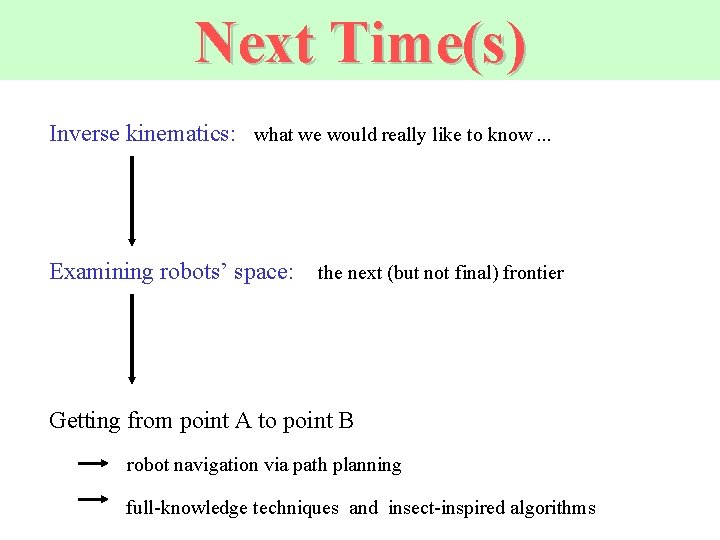 Next Time(s) Inverse kinematics: what we would really like to know. . . Examining