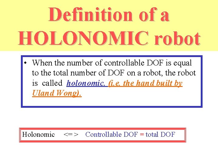 Definition of a HOLONOMIC robot • When the number of controllable DOF is equal
