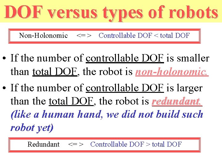 DOF versus types of robots Non-Holonomic <= > Controllable DOF < total DOF •