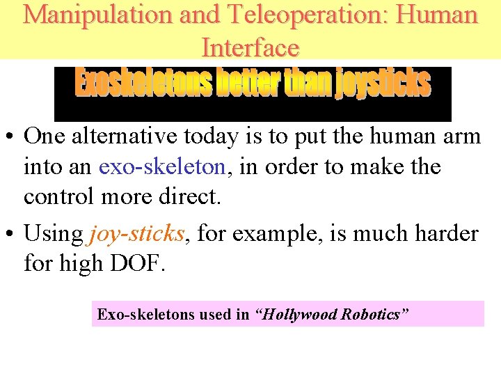 Manipulation and Teleoperation: Human Interface • One alternative today is to put the human