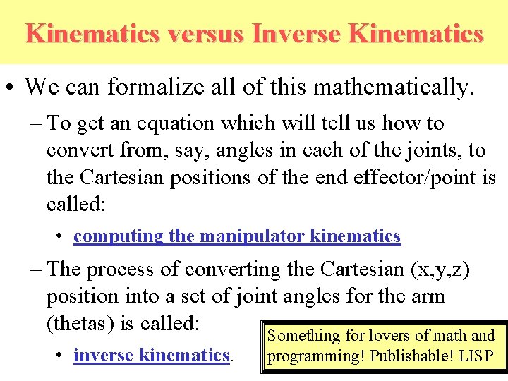 Kinematics versus Inverse Kinematics • We can formalize all of this mathematically. – To