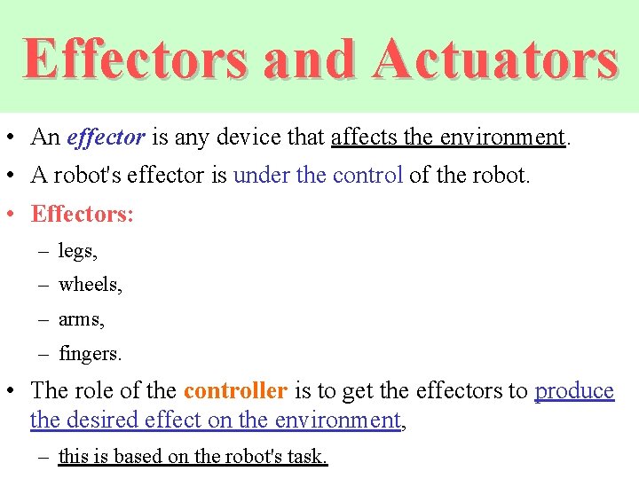 Effectors and Actuators • An effector is any device that affects the environment. •