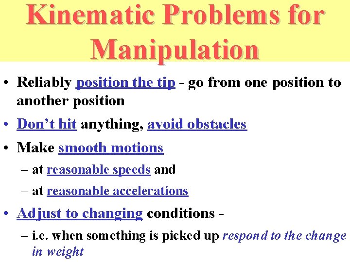Kinematic Problems for Manipulation • Reliably position the tip - go from one position