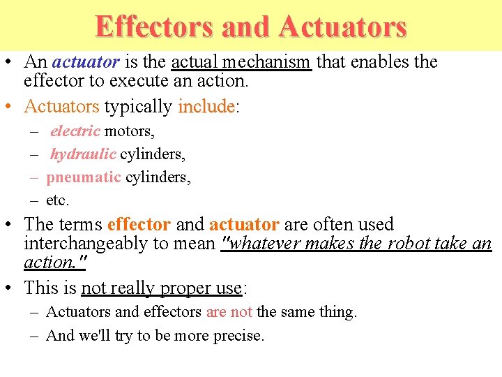 Effectors and Actuators • An actuator is the actual mechanism that enables the effector