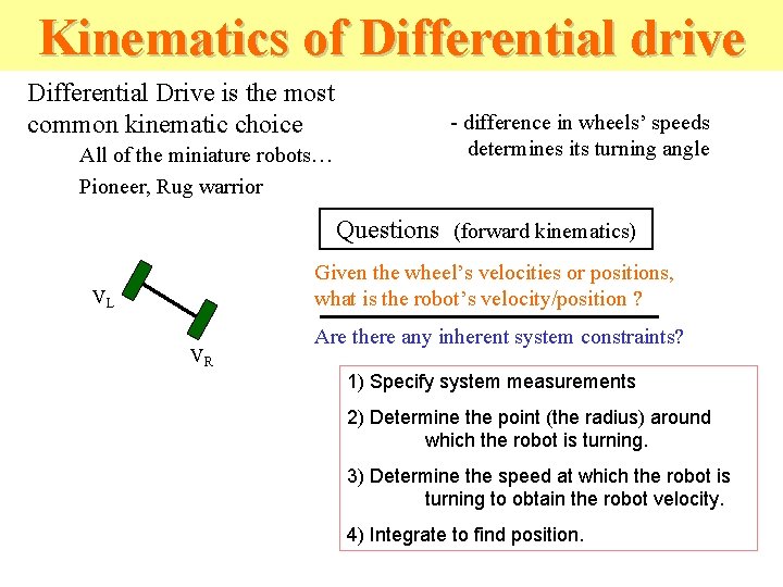 Kinematics of Differential drive Differential Drive is the most common kinematic choice All of