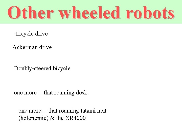 Other wheeled robots tricycle drive Ackerman drive Doubly-steered bicycle one more -- that roaming