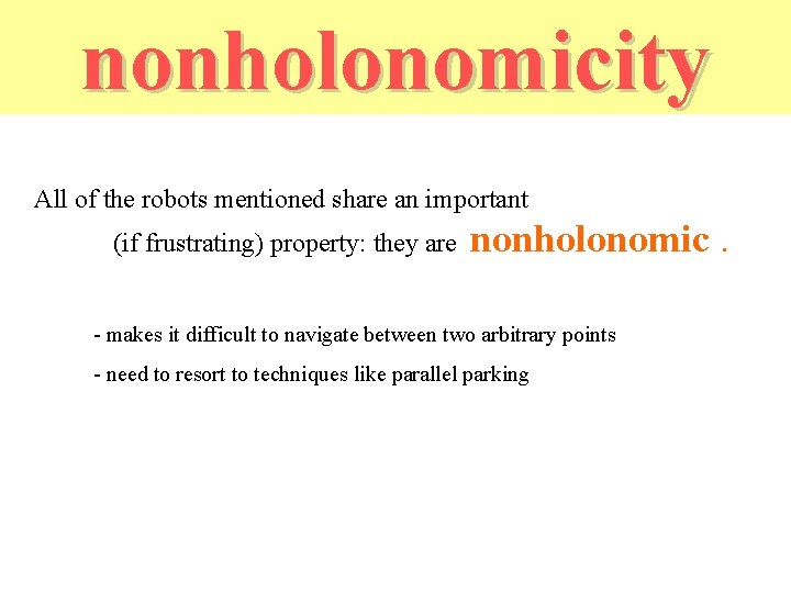 nonholonomicity All of the robots mentioned share an important (if frustrating) property: they are