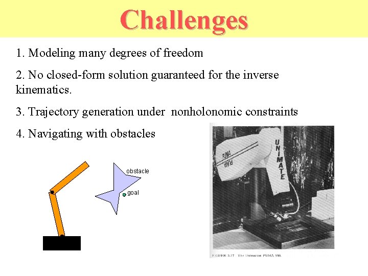 Challenges 1. Modeling many degrees of freedom 2. No closed-form solution guaranteed for the