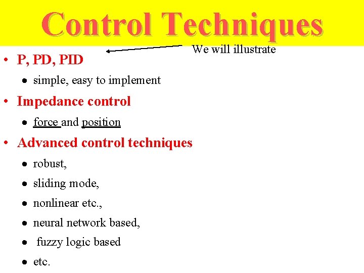 Control Techniques • P, PD, PID We will illustrate · simple, easy to implement