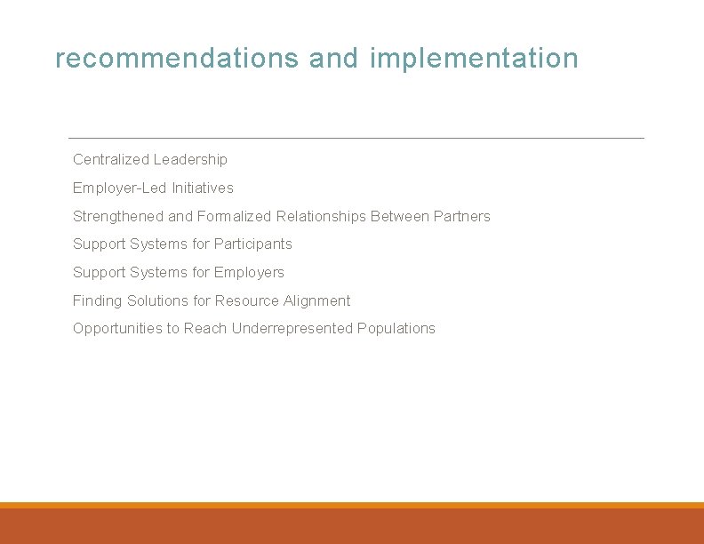 recommendations and implementation Centralized Leadership Employer-Led Initiatives Strengthened and Formalized Relationships Between Partners Support