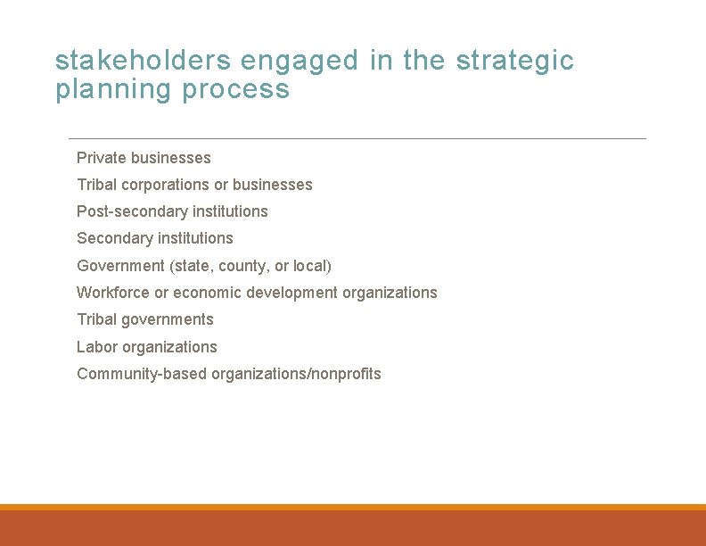 stakeholders engaged in the strategic planning process Private businesses Tribal corporations or businesses Post-secondary
