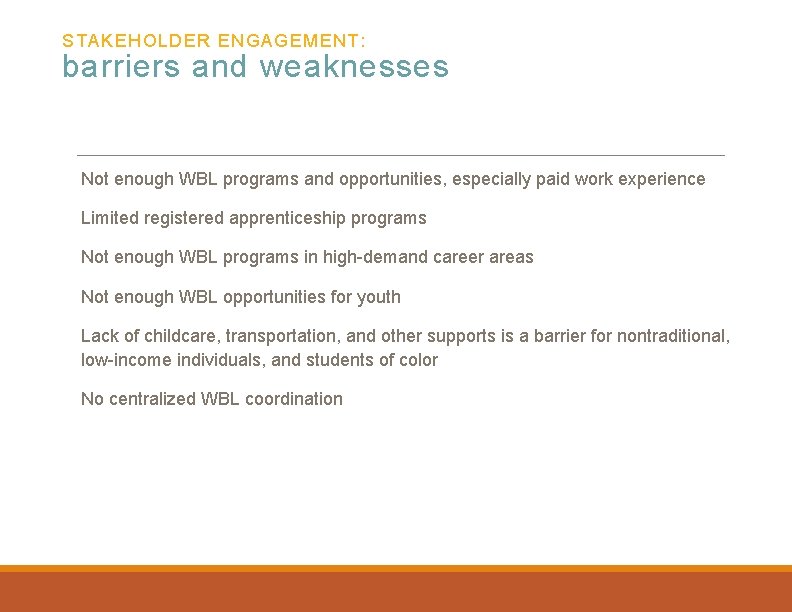 STAKEHOLDER ENGAGEMENT: barriers and weaknesses Not enough WBL programs and opportunities, especially paid work